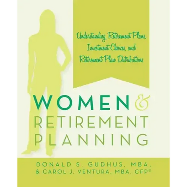 Women and Retirement Planning: Understanding Retirement Plans, Investment Choices, and Retirement Plan Distributions