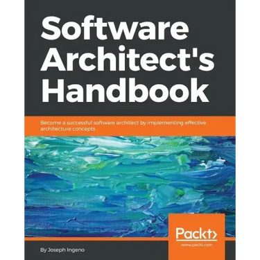 Software Architect's Handbook: Become a successful software architect by implementing effective architecture concepts