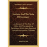 Nazism and the State of Germany: An Account of the Rise of Hitler and the Appalling Conditions Which Have Resulted from His Usurpation of Power