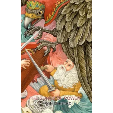 The Songs of Power: A Northern Tale of Magic, Retold from the Kalevala