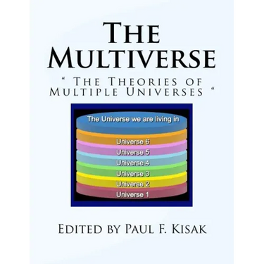 The Multiverse: " The Theories of Multiple Universes "