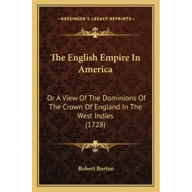 The English Empire In America: Or A View Of The Dominions Of The Crown Of England In The West Indies (1728)