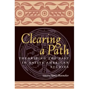 Clearing a Path: Theorizing the Past in Native American Studies