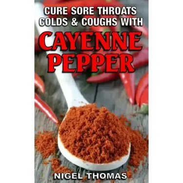 Cure Sore Throats, Colds and Coughs with Cayenne Pepper