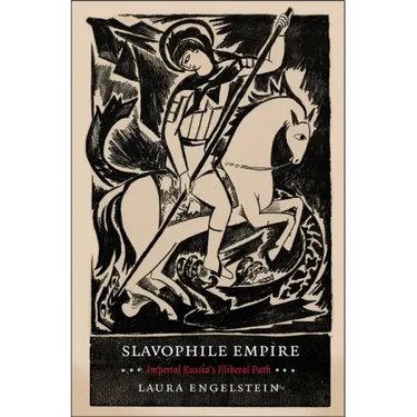 Slavophile Empire: Imperial Russia's Illiberal Path