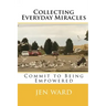 Collecting Everyday Miracles: Commit to Being Empowered