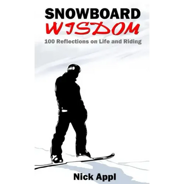 Snowboard Wisdom: 100 Reflections on Life and Riding