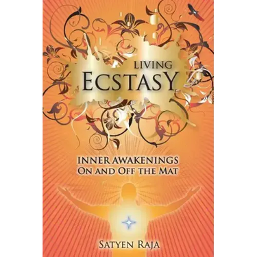 Living Ecstasy: Inner Awakenings on and Off the Mat
