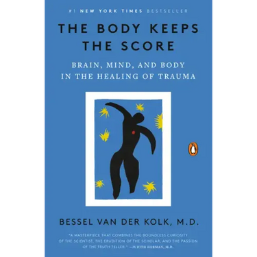 The Body Keeps the Score: Brain, Mind, and Body in the Healing of Trauma
