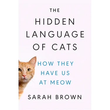 The Hidden Language of Cats: How They Have Us at Meow
