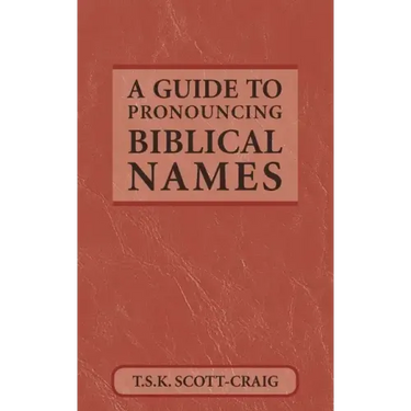 A Guide to Pronouncing Biblical Names