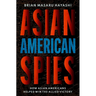 Asian American Spies: How Asian Americans Helped Win the Allied Victory