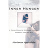 Inner Hunger: A Young Woman's Struggle Through Anorexia and Bulimia