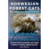 Norwegian Forest Cats and Kittens. Complete Owners Guide. Includes Advice on Purchase, Care, Health, Breeders, Re-Homing, Adoption and Diet.
