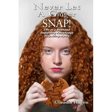 Never Let A Ginger SNAP!: Life As A Redhead Imparting Knowledge Dispelling Myths
