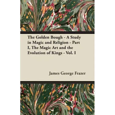 The Golden Bough - A Study in Magic and Religion - Part I, The Magic Art and the Evolution of Kings - Vol. I