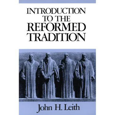 Introduction to the Reformed Tradition: A Way of Being the Christian Community