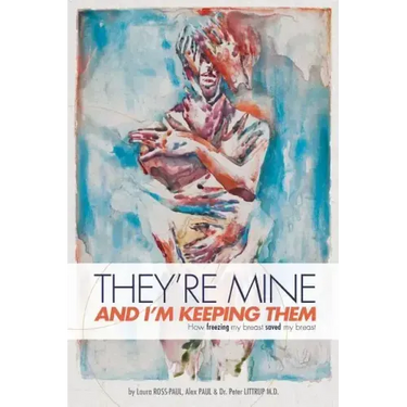 They're Mine and I'm Keeping Them: or, How Freezing My Breast Saved My Breast