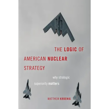 The Logic of American Nuclear Strategy: Why Strategic Superiority Matters