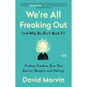 We're All Freaking Out (and Why We Don't Need To): Finding Freedom from Your Anxious Thoughts and Feelings