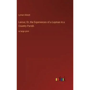 Laicus; Or, the Experiences of a Layman in a Country Parish.: in large print