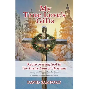 My True Love's Gifts: Rediscovering God in "the Twelve Days of Christmas"
