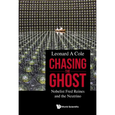 Chasing the Ghost: Nobelist Fred Reines and the Neutrino