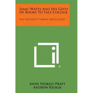 Isaac Watts and His Gifts of Books to Yale College: Yale University Library Miscellanies
