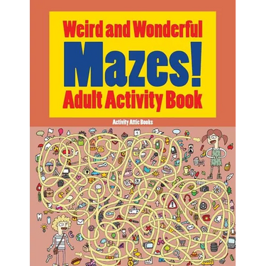 Weird and Wonderful Mazes! Adult Activity Book