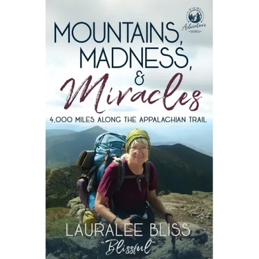 Mountains, Madness, & Miracles: 4,000 Miles Along the Appalachian Trail