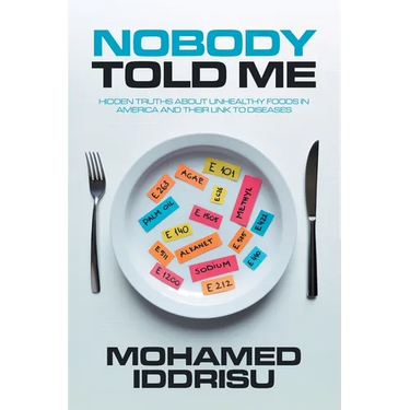 Nobody Told Me: Hidden Truths About Unhealthy Foods in America and Their Link to Diseases