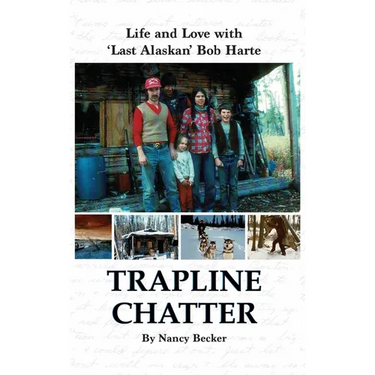 Trapline Chatter: Life and Love with 'Last Alaskan' Bob Harte