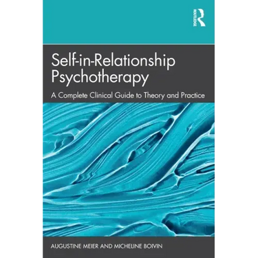 Self-in-Relationship Psychotherapy: A Complete Clinical Guide to Theory and Practice