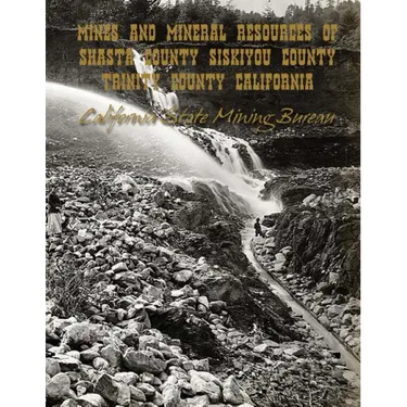 Mines and Mineral Resources of Shasta County, Siskiyou County, Trinity County: California