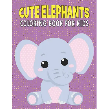 Cute Elephants Coloring Book For Kids: 50 Baby Elephants Coloring Pages