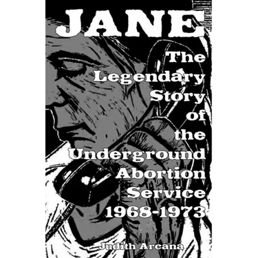 Jane: The Legendary Story of the Underground Abortion Service, 1968-1973