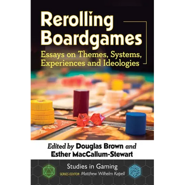 Rerolling Boardgames: Essays on Themes, Systems, Experiences and Ideologies