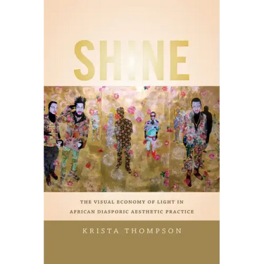 Shine: The Visual Economy of Light in African Diasporic Aesthetic Practice
