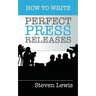 How to Write Perfect Press Releases: Grow Your Business with Free Media Coverage (2nd Edition)