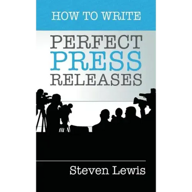 How to Write Perfect Press Releases: Grow Your Business with Free Media Coverage (2nd Edition)