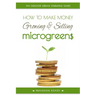 How to Make Money Growing and Selling Microgreens: An Indoor Urban Farming Guide