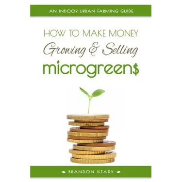 How to Make Money Growing and Selling Microgreens: An Indoor Urban Farming Guide