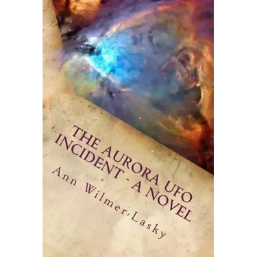 The Aurora UFO Incident - A Novel