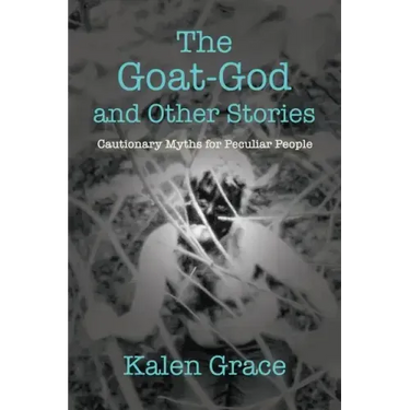 The Goat-God and Other Stories: Cautionary Tales For Peculiar People