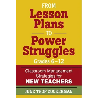 From Lesson Plans to Power Struggles, Grades 6-12: Classroom Management Strategies for New Teachers