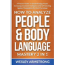 How To Analyze People & Body Language Mastery 2 in 1: A Practical Guide To Speed Reading People, Increasing Emotional Intelligence (EQ) & Protecting A