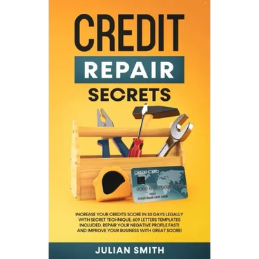 Credit Repair Secrets: Increase Your Credits Score in 30 Days Legally with Secret Technique. 609 Letters Templates Included. Repair Your Negative Prof