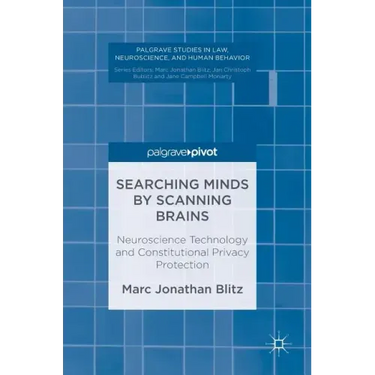 Searching Minds by Scanning Brains: Neuroscience Technology and Constitutional Privacy Protection