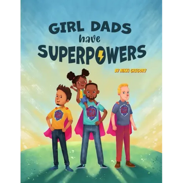 Girl Dads Have Superpowers