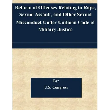 Reform of Offenses Relating to Rape, Sexual Assault, and Other Sexual Misconduct Under Uniform Code of Military Justice